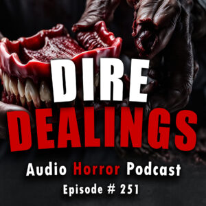 Chilling Tales for Dark Nights: The Podcast – Season 1, Episode 251- "Dire Dealings"