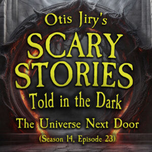 Scary Stories Told in the Dark – Season 14, Episode 23- "The Universe Next Door" (Extended Edition)