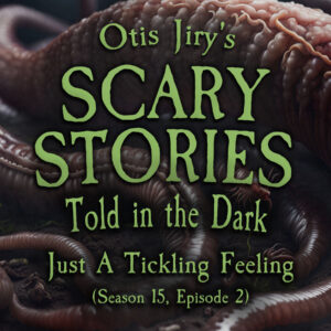 Scary Stories Told in the Dark – Season 15, Episode 02- "Just a Tickling Feeling" (Extended Edition)