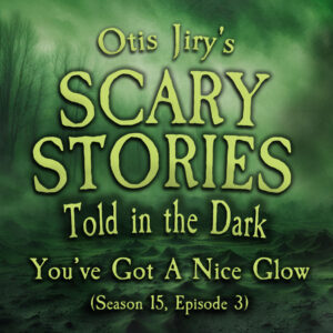 Scary Stories Told in the Dark – Season 15, Episode 03- "You've Got A Nice Glow" (Extended Edition)