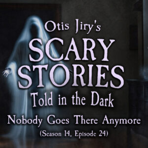Scary Stories Told in the Dark – Season 14, Episode 24- "Nobody Goes There Anymore" (Extended Edition)