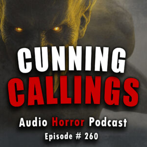 Chilling Tales for Dark Nights: The Podcast – Season 1, Episode 260- "Cunning Callings"