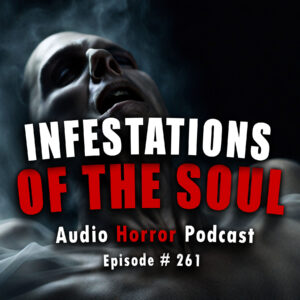 Chilling Tales for Dark Nights: The Podcast – Season 1, Episode 261- "Infestations of the Soul"