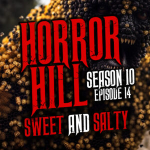 Horror Hill – Season 10, Episode 14 "Sweet and Salty"
