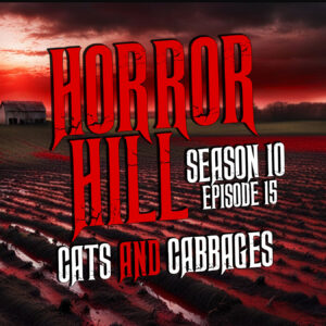 Horror Hill – Season 10, Episode 15 "Cats and Cabbages"
