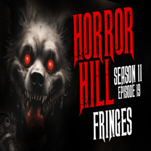 Horror Hill – Season 11, Episode 19 "Fringes"