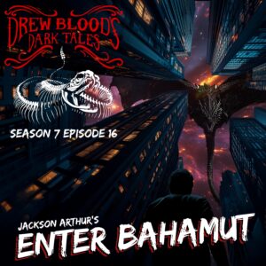 Drew Blood's Dark Tales S7E16 "Enter Bahamut"