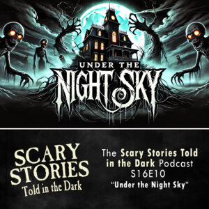 Scary Stories Told in the Dark – Season 16, Episode 10- "Under the Night Sky" (Extended Edition)
