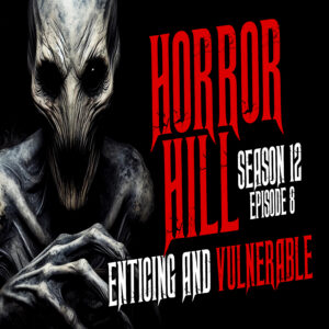 Horror Hill - Season 12, Episode 8 "Enticing and Vulnerable"