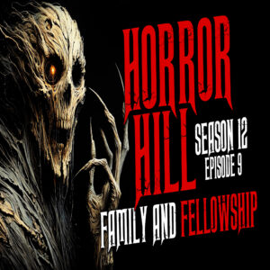 Horror Hill - Season 12, Episode 9 "Family and Fellowship"