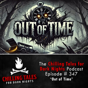 Chilling Tales for Dark Nights: The Podcast – Season 1, Episode 347 "Out of Time"