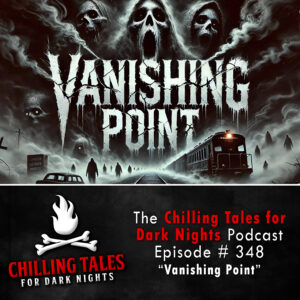 Chilling Tales for Dark Nights: The Podcast – Season 1, Episode 348 "Vanishing Point"