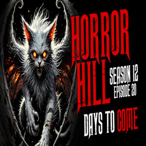 Horror Hill - Season 12, Episode 20 "Days to Come"