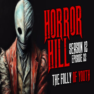 Horror Hill - Season 12, Episode 22 "The Folly of Youth"