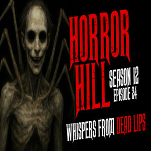 Horror Hill - Season 12, Episode 24 "Whispers from Dead Lips"