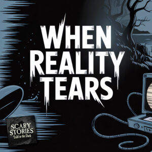 Scary Stories Told in the Dark – Season 17, Episode 14 - "When Reality Tears" (Extended Edition)
