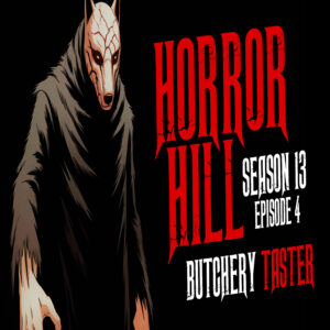 Horror Hill - Season 13, Episode 4 "Butchery Taster"