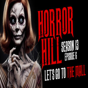 Horror Hill - Season 13, Episode 6 "Let's Go to the Mall"