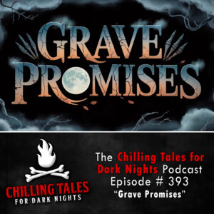 Chilling Tales for Dark Nights: The Podcast – Season 1, Episode 393 "Grave Promises"