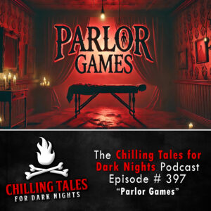 Chilling Tales for Dark Nights: The Podcast – Season 1, Episode 397 "Parlor Games"