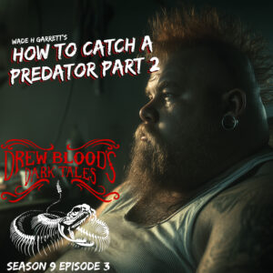 Drew Blood's Dark Tales S9E03 "How to Catch a Predator" (Part Two)