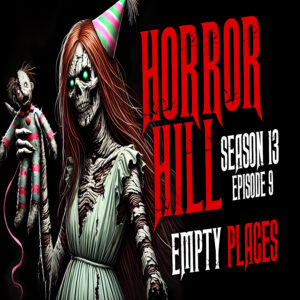 Horror Hill - Season 13, Episode 9 "Empty Places"