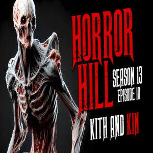 Horror Hill - Season 13, Episode 10 "Kith and Kin"