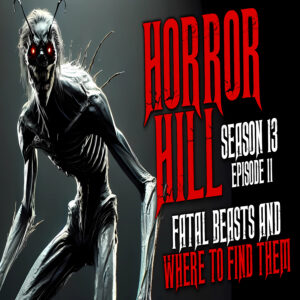 Horror Hill - Season 13, Episode 11 "Fatal Beasts and Where to Find Them"