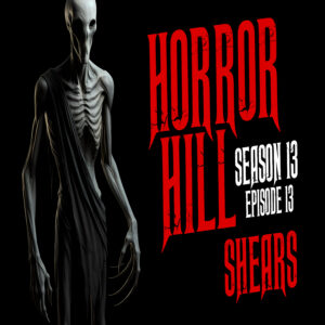 Horror Hill - Season 13, Episode 13 "Shears"