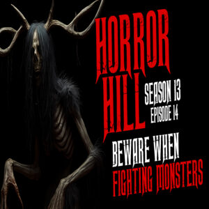 Horror Hill - Season 13, Episode 14 "Beware When Fighting Monsters"