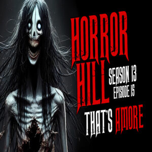 Horror Hill - Season 13, Episode 15 "That's Amore"