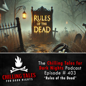 Chilling Tales for Dark Nights: The Podcast – Season 1, Episode 403 "Evil Idol Resurrection: Rules of the Dead"