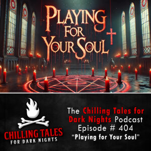 Chilling Tales for Dark Nights: The Podcast – Season 1, Episode 404 "Evil Idol Resurrection: Playing for Your Soul"