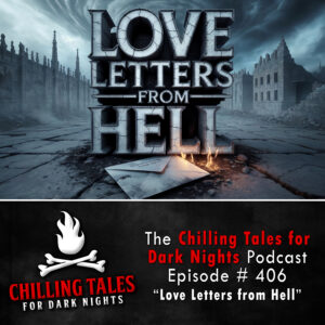 Chilling Tales for Dark Nights: The Podcast – Season 1, Episode 406 "Evil Idol Resurrection: Love Letters from Hell"