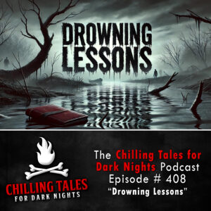 Chilling Tales for Dark Nights: The Podcast – Season 1, Episode 408 "Drowning Lessons"