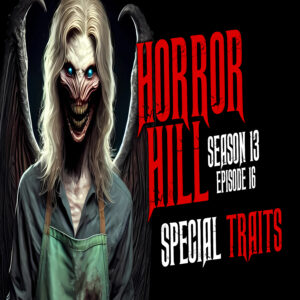 Horror Hill - Season 13, Episode 16 "Special Traits"