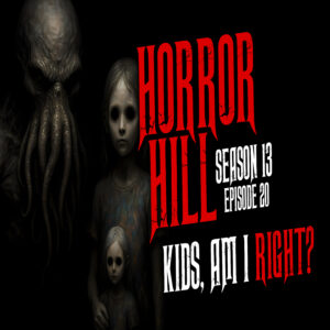 Horror Hill - Season 13, Episode 20 "Kids, Am I Right?"