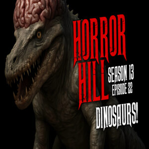 Horror Hill - Season 13, Episode 22 "Dinosaurs!"