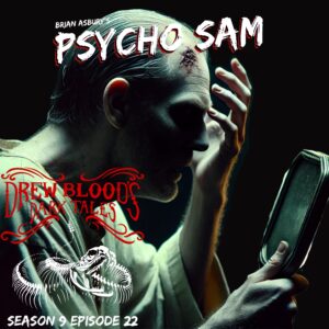 Drew Blood's Dark Tales S9E22 "Psycho Sam"