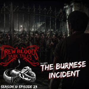 Drew Blood's Dark Tales S10E23 "The Burmese Incident"